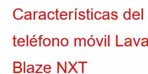 Características del teléfono móvil Lava Blaze NXT