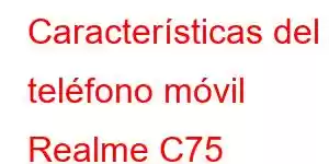 Características del teléfono móvil Realme C75