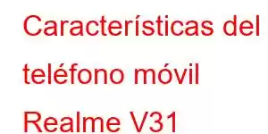 Características del teléfono móvil Realme V31