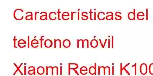 Características del teléfono móvil Xiaomi Redmi K100i