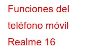 Funciones del teléfono móvil Realme 16