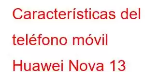 Características del teléfono móvil Huawei Nova 13