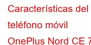 Características del teléfono móvil OnePlus Nord CE 7 Lite