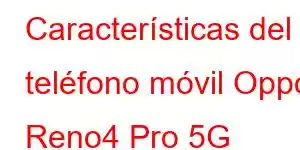 Características del teléfono móvil Oppo Reno4 Pro 5G