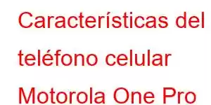 Características del teléfono celular Motorola One Pro