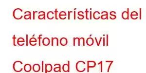 Características del teléfono móvil Coolpad CP17