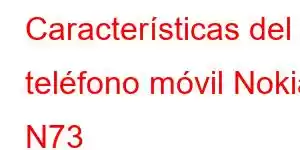 Características del teléfono móvil Nokia N73