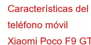 Características del teléfono móvil Xiaomi Poco F9 GT