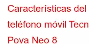 Características del teléfono móvil Tecno Pova Neo 8