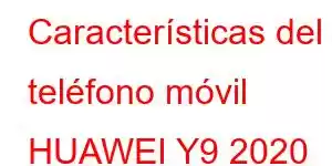 Características del teléfono móvil HUAWEI Y9 2020