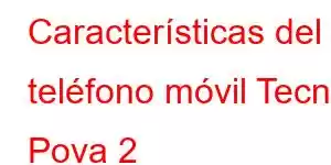 Características del teléfono móvil Tecno Pova 2