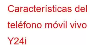 Características del teléfono móvil vivo Y24i