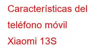 Características del teléfono móvil Xiaomi 13S