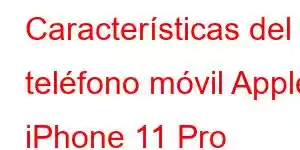 Características del teléfono móvil Apple iPhone 11 Pro