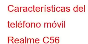 Características del teléfono móvil Realme C56