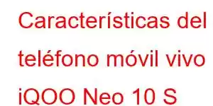 Características del teléfono móvil vivo iQOO Neo 10 S