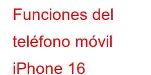 Funciones del teléfono móvil iPhone 16