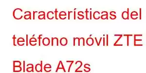 Características del teléfono móvil ZTE Blade A72s