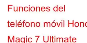 Funciones del teléfono móvil Honor Magic 7 Ultimate