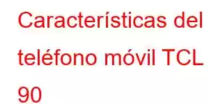 Características del teléfono móvil TCL 90