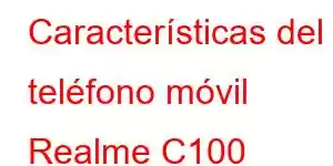 Características del teléfono móvil Realme C100