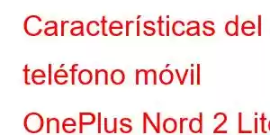 Características del teléfono móvil OnePlus Nord 2 Lite