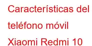 Características del teléfono móvil Xiaomi Redmi 10 2022