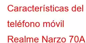 Características del teléfono móvil Realme Narzo 70A Prime