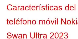 Características del teléfono móvil Nokia Swan Ultra 2023