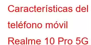 Características del teléfono móvil Realme 10 Pro 5G Coca-Cola