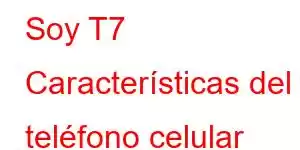 Soy T7 Características del teléfono celular