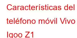 Características del teléfono móvil Vivo Iqoo Z1