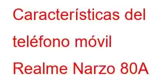 Características del teléfono móvil Realme Narzo 80A Prime