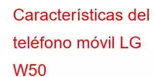 Características del teléfono móvil LG W50