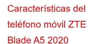 Características del teléfono móvil ZTE Blade A5 2020