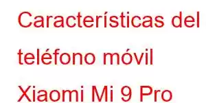 Características del teléfono móvil Xiaomi Mi 9 Pro