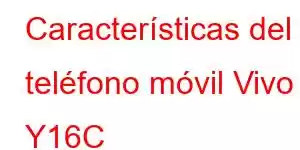 Características del teléfono móvil Vivo Y16C