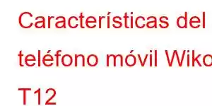 Características del teléfono móvil Wiko T12