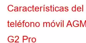 Características del teléfono móvil AGM G2 Pro