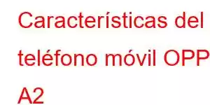 Características del teléfono móvil OPPO A2