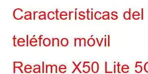 Características del teléfono móvil Realme X50 Lite 5G