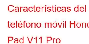 Características del teléfono móvil Honor Pad V11 Pro