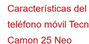 Características del teléfono móvil Tecno Camon 25 Neo