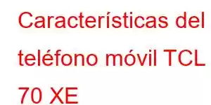 Características del teléfono móvil TCL 70 XE