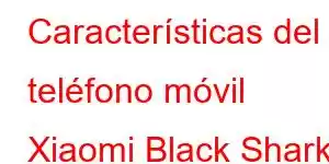 Características del teléfono móvil Xiaomi Black Shark 3