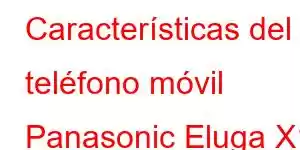 Características del teléfono móvil Panasonic Eluga X1 Pro