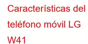 Características del teléfono móvil LG W41