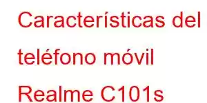 Características del teléfono móvil Realme C101s