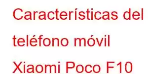 Características del teléfono móvil Xiaomi Poco F10