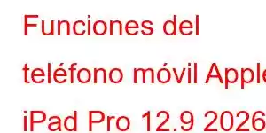 Funciones del teléfono móvil Apple iPad Pro 12.9 2026